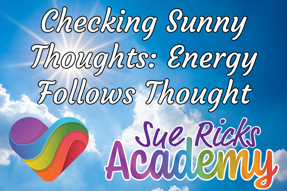 Checking Sunny Thoughts - Energy Follows Thought